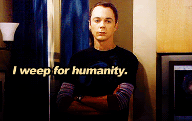 Sheldon weeps for humanity
